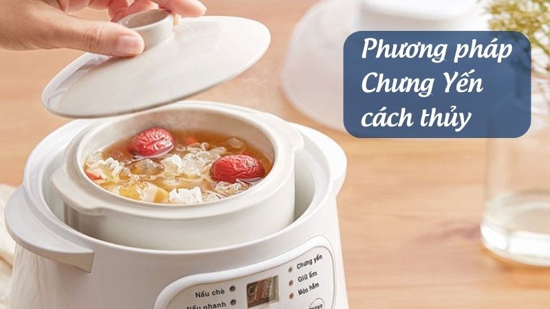 Hướng dẫn cách chưng yến cách thủy