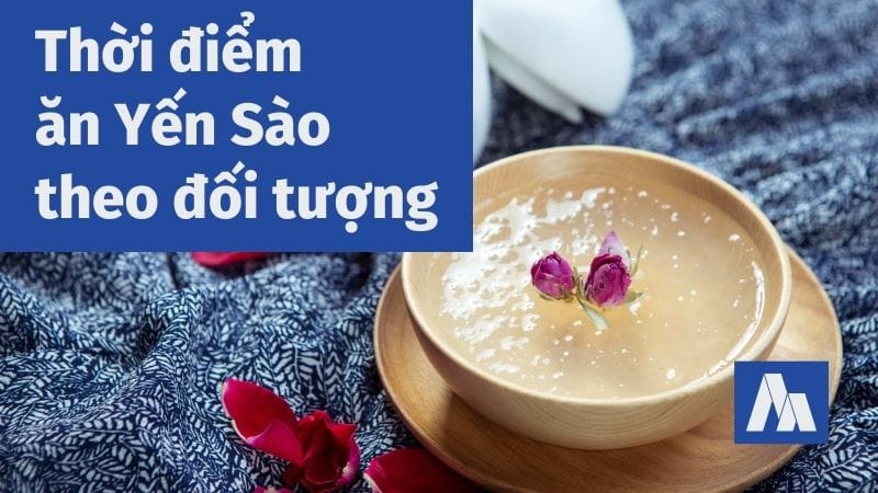 Thời điểm ăn yến sào theo đối tượng