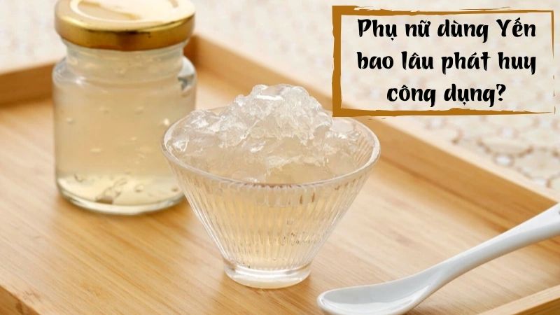 Bao lâu yến sào phát huy tác dụng với phụ nữ