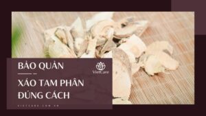 Bảo quản xáo tam phân đúng cách