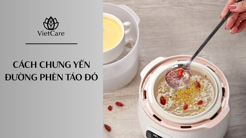 Cách chưng yến đường phèn táo đỏ