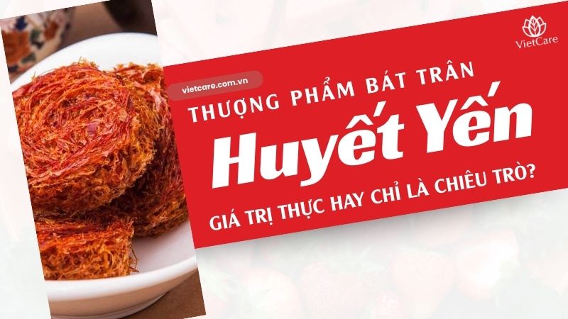 Huyết yến là gì? Giá trị thực hay chỉ là chiêu trò thổi giá?