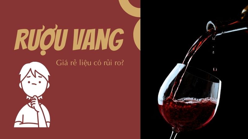 Rượu vang sang trọng nhưng rủi ro cao ở phân khúc giá rẻ